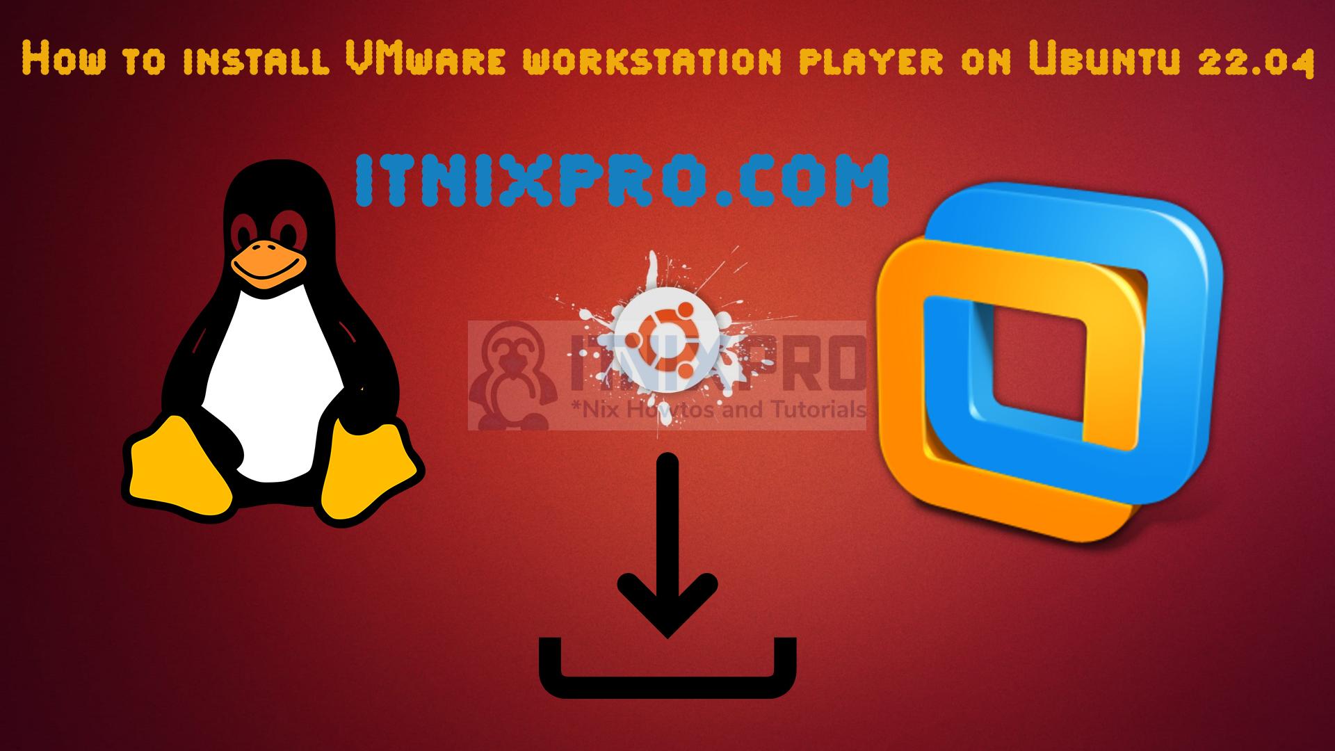 How to Install VMware workstation player on Ubuntu 22.04