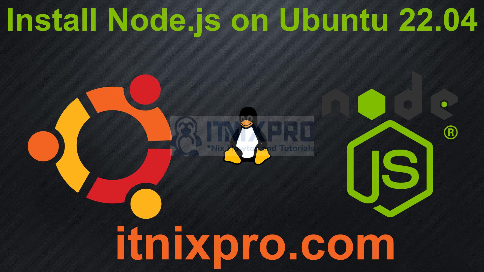 Install Node js On Ubuntu 22 04 Itnixpro