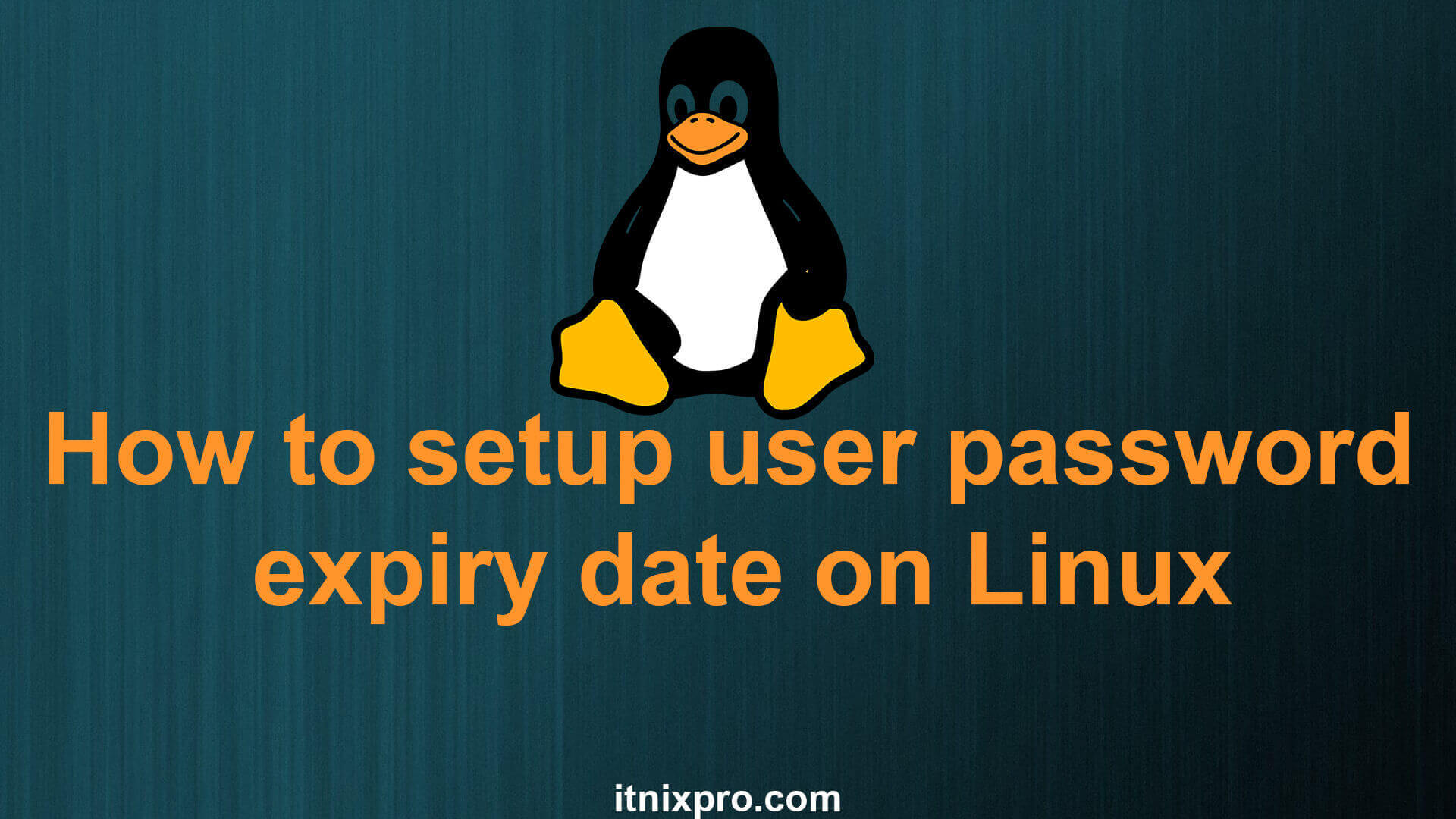 How To Setup User Password Expiry Date On Linux Itnixpro