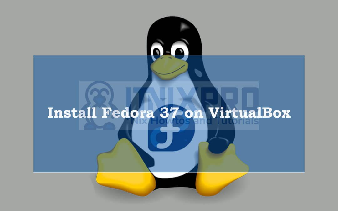 Install Fedora 37 on VirtualBox
