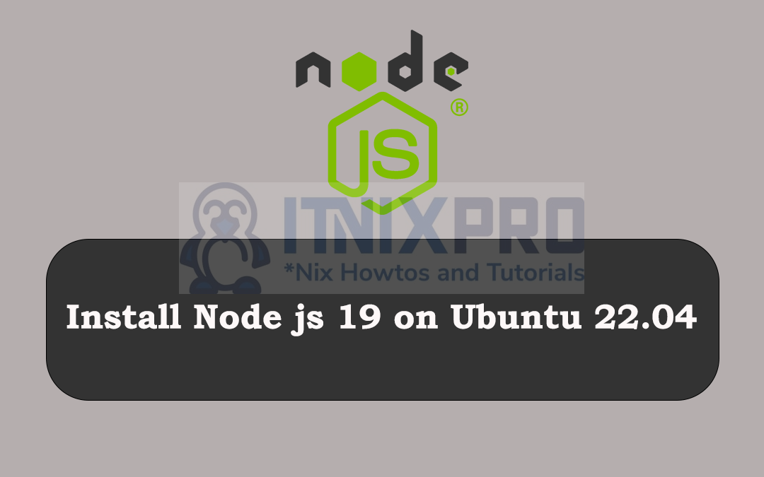 Install Node js 19 on Ubuntu 22.04