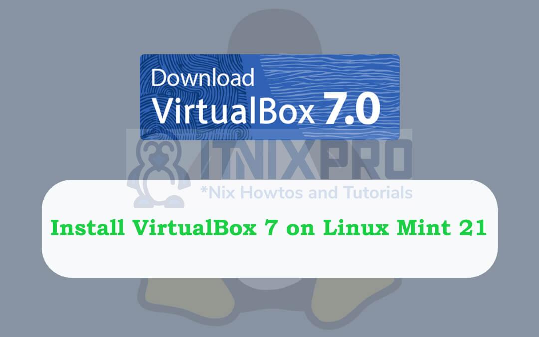 Install VirtualBox 7 on Linux Mint 21